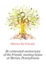 Bi-centennial anniversary of the Friends meeting house at Merion, Pennsylvania - Merion Pa Friends'