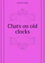 Chats on old clocks - Hayden Arthur