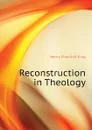 Reconstruction in Theology - King Henry Churchill