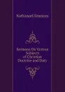 Sermons On Various Subjects of Christian Doctrine and Duty - Nathanael Emmons