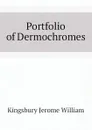 Portfolio of Dermochromes - Kingsbury Jerome William