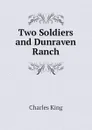 Two Soldiers and Dunraven Ranch - Charles King