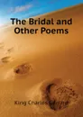 The Bridal and Other Poems - King Charles Gerrard