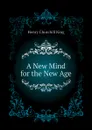 A New Mind for the New Age - King Henry Churchill