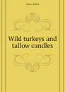 Wild turkeys and tallow candles - Hayes Ellen