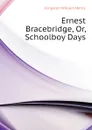 Ernest Bracebridge, Or, Schoolboy Days - Kingston William Henry