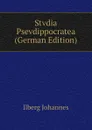 Stvdia Psevdippocratea  (German Edition) - Ilberg Johannes