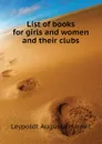 List of books for girls and women and their clubs - Leypoldt Augusta Harriet