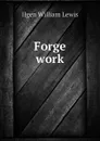 Forge work - Ilgen William Lewis