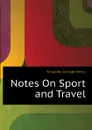 Notes On Sport and Travel - Kingsley George Henry