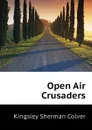 Open Air Crusaders - Kingsley Sherman Colver