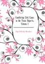 Conflicting Civil Cases in the Texas Reports, Volume 1 - King William Woodson