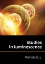 Studies in luminescence - Nichols E. L.