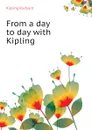 From a day to day with Kipling - Джозеф Редьярд Киплинг