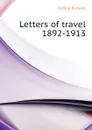Letters of travel 1892-1913 - Джозеф Редьярд Киплинг