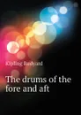 The drums of the fore and aft - Джозеф Редьярд Киплинг