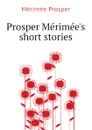 Prosper Merimees short stories - Mérimée Prosper