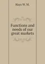 Functions and needs of our great markets - Hays W. M.