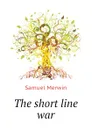 The short line war - Merwin Samuel