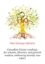 Canadian history readings, for schools, libraries, and general readers, embracing seventy-two topics - Hay George Upham