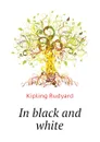 In black and white - Джозеф Редьярд Киплинг