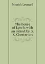 The house of Lynch, with an introd. by G.K. Chesterton - Leonard Merrick