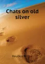 Chats on old silver - Hayden Arthur