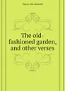 The old-fashioned garden, and other verses - Hayes John Russell