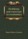 Problems and exercises in economics - Hayes Harry Gordon