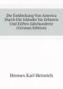 Die Entdeckung Von America Durch Die Islander Im Zehnten Und Eilften Jahrhunderte (German Edition) - Hermes Karl Heinrich