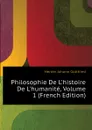 Philosophie De Lhistoire De Lhumanite, Volume 1 (French Edition) - Herder Johann Gottfried