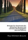 Beitrage Zur Geschichte Der Deutschen Sprache Und Literatur Herausgegeben (German Edition) - Paul Wilhelm Braune