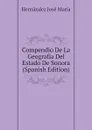 Compendio De La Geografia Del Estado De Sonora (Spanish Edition) - Hernández José María