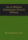 De La Phthisie Pulmonaire - Hérard Hippolyte Victor