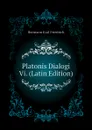 Platonis Dialogi Vi. (Latin Edition) - Hermann Karl Friedrich