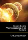 Report On the Pharmacopoeias of All Nations - Flint James Milton