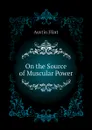 On the Source of Muscular Power - Flint Austin