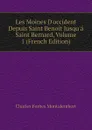 Les Moines Doccident Depuis Saint Benoit Jusqua Saint Bernard, Volume 1 (French Edition) - Montalembert Charles Forbes