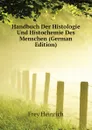 Handbuch Der Histologie Und Histochemie Des Menschen (German Edition) - Frey Heinrich