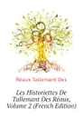 Les Historiettes De Tallemant Des Reaux, Volume 2 (French Edition) - Réaux Tallemant Des