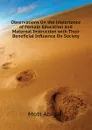 Observations On the Importance of Female Education and Maternal Instruction with Their Beneficial Influence On Society - Mott Abigail