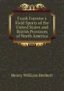 Frank Foresters Field Sports of the United States and British Provinces of North America - Herbert Henry William