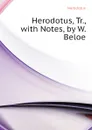 Herodotus, Tr., with Notes, by W. Beloe - Herodotus