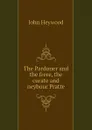 The Pardoner and the frere, the curate and neybour Pratte - Heywood John