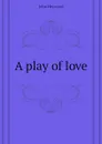 A play of love - Heywood John