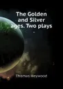 The Golden and Silver ages. Two plays - Heywood Thomas