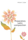 Preparatory Latin composition - William C. Collar