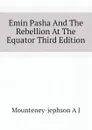 Emin Pasha And The Rebellion At The Equator Third Edition - Mounteney-jephson A J