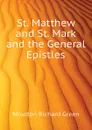 St. Matthew and St. Mark and the General Epistles - Moulton Richard Green