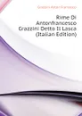 Rime Di Antonfrancesco Grazzini Detto Il Lasca  (Italian Edition) - Grazzini Anton Francesco